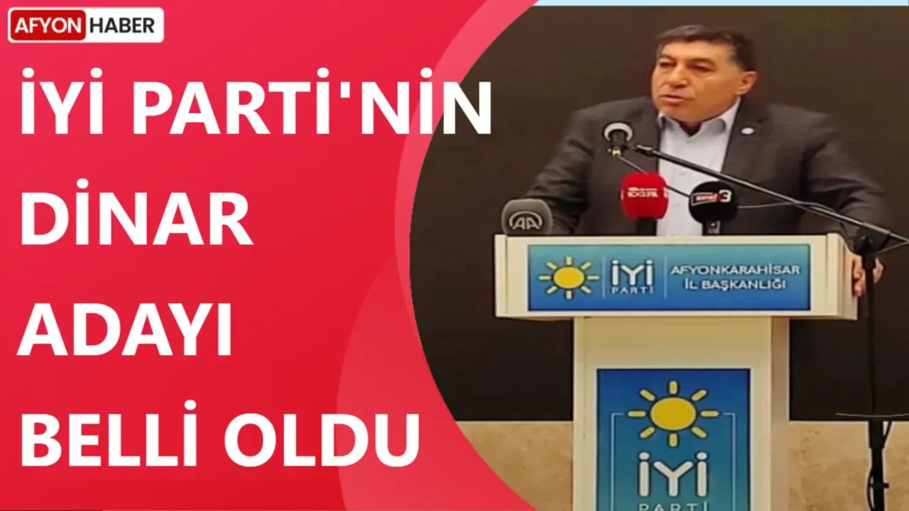 İYİ Parti nni Dinar adayı belli oldu Afyon Haber Afyon haberleri