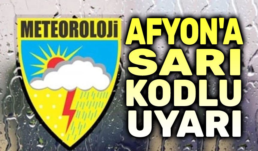Son dakika: Afyonkarahisar'a sarı kodlu uyarı