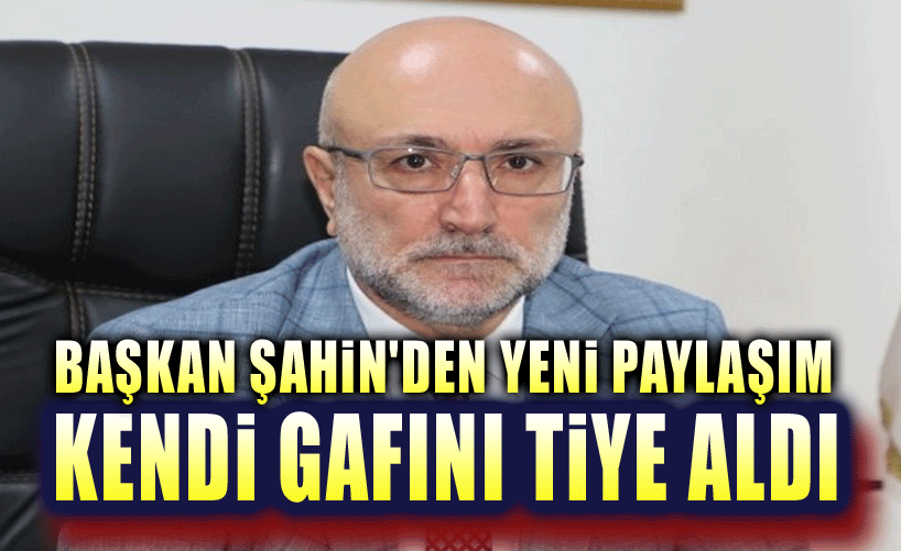 Turgay Şahin, kendi gafını alaya aldı!..