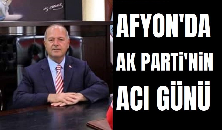 Afyon'da AK Parti'nin acı günü: İlçe başkanı vefat etti