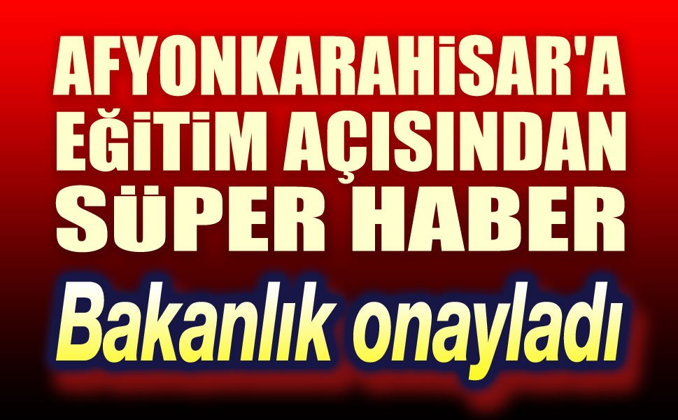 Afyon'a çok önemli eğitim müjdesi!..