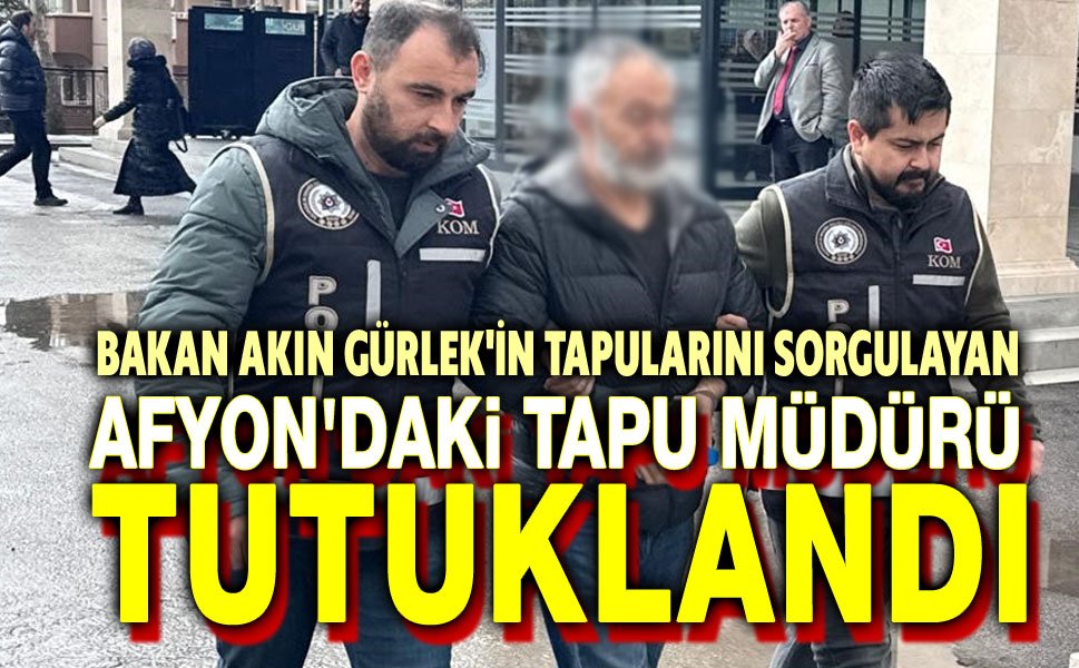 Afyon'da tapu müdürü tutuklandı!..