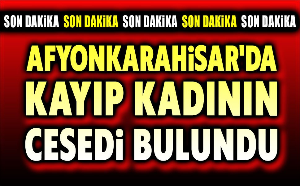 Kayıp olan 84 yaşındaki kadının cessedi bulundu
