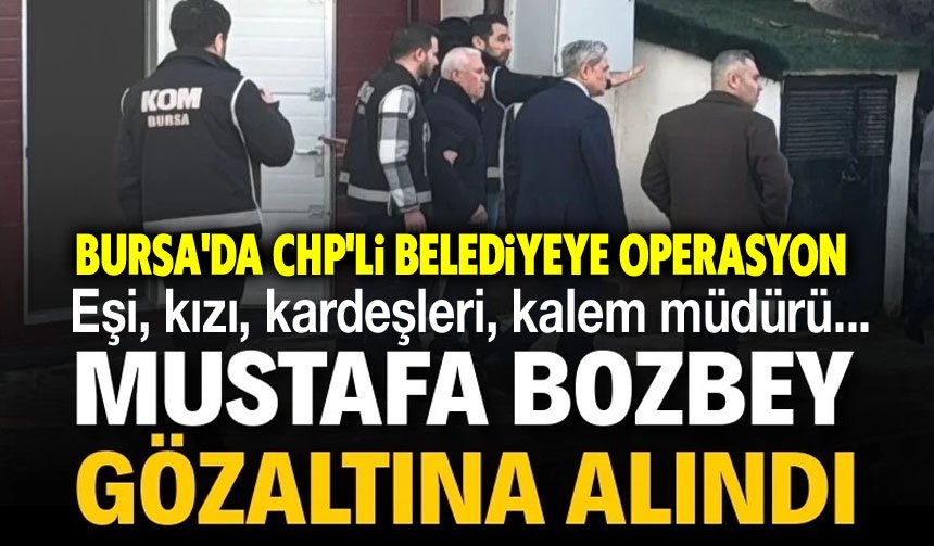 Bursa'da CHP'li belediyeye büyük operasyon