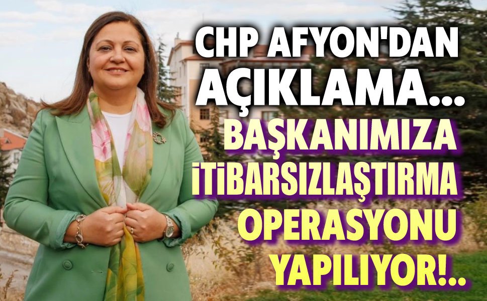 Afyon CHP: Algı operasyonu yapılıyor