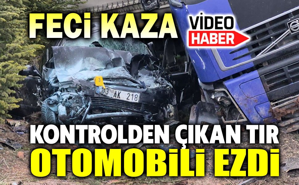 Feci kaza: Kontrolden çıkan tır otomobili ezdi