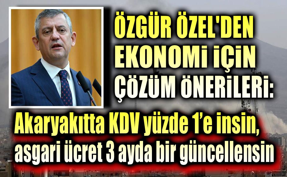 Özgür Özel'den ekonomi için çözüm önerileri