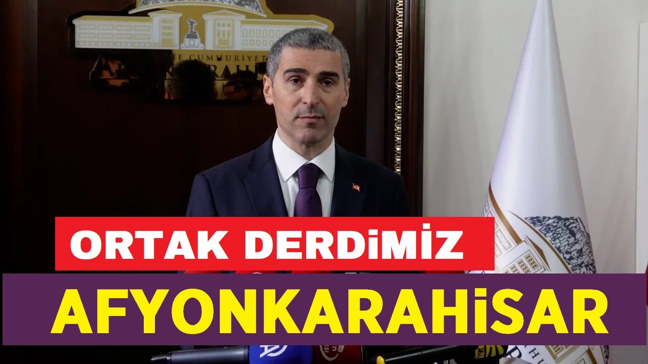 Ortak derdimiz Afyonkarahisar!..