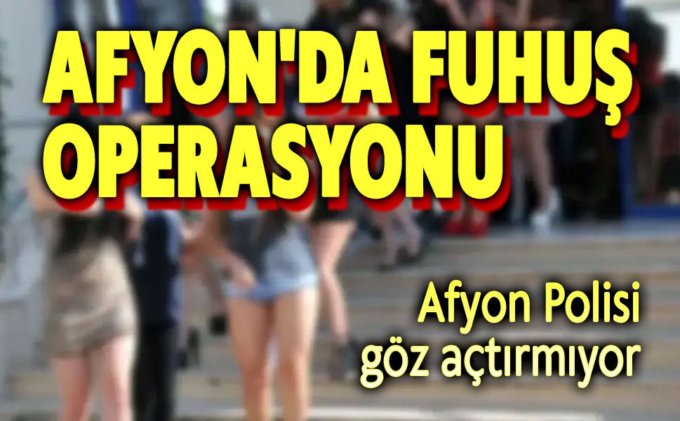 Afyon Polisinden fuhuş operasyonu!..