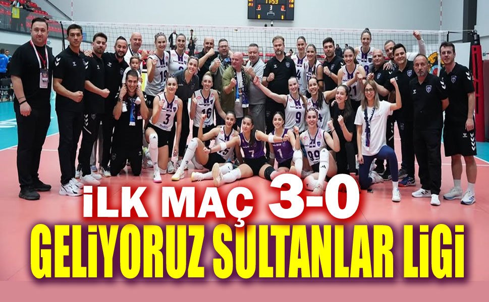 İlk maç 3-0... Bekle bizi Sultanlar Ligi!..