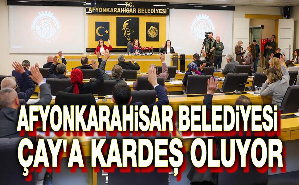 Afyonkarahisar Belediyesi, Çay'a kardeş oluyor