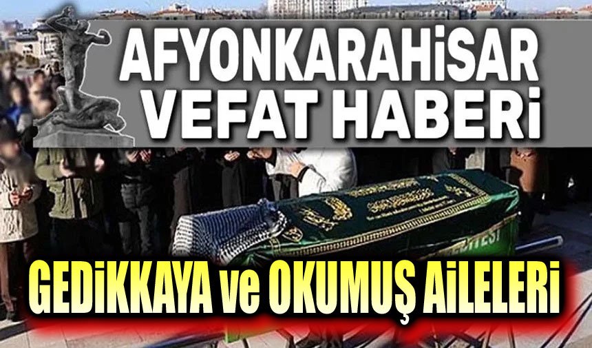 Afyon'da Gedikkaya ve Okumuş Ailelerinin acı günü