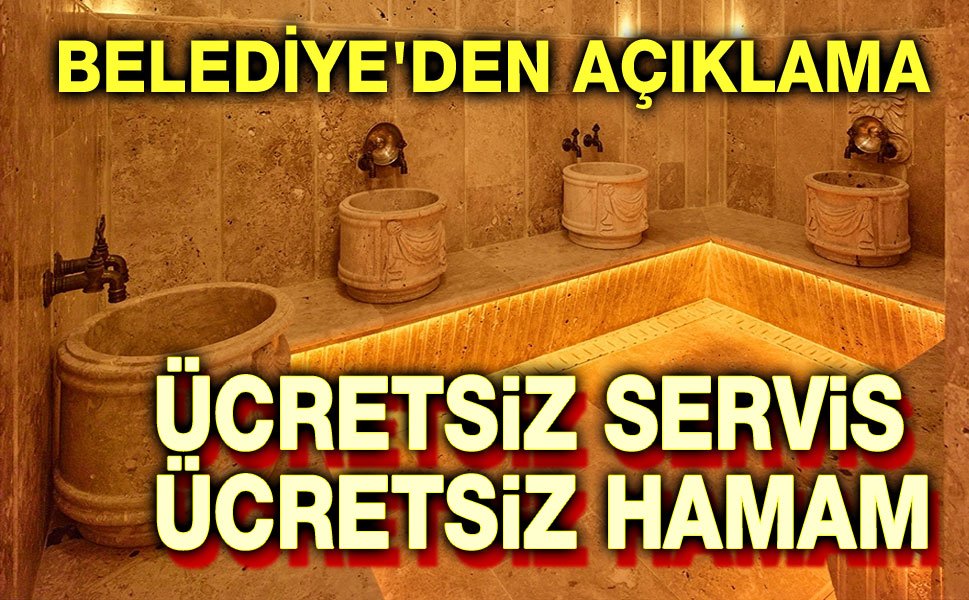 Ücretsiz hamam, ücretsiz servis hizmeti!..