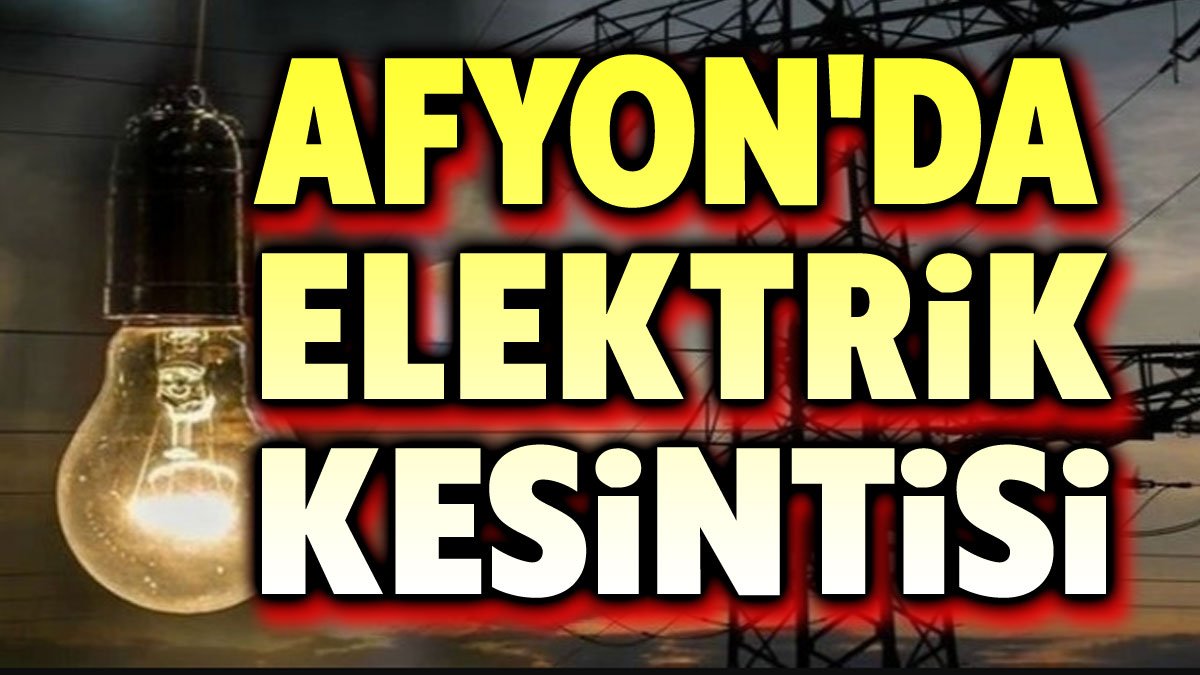 Afyonkarahisar elektirik kesintileri OEDAŞ duyurusu