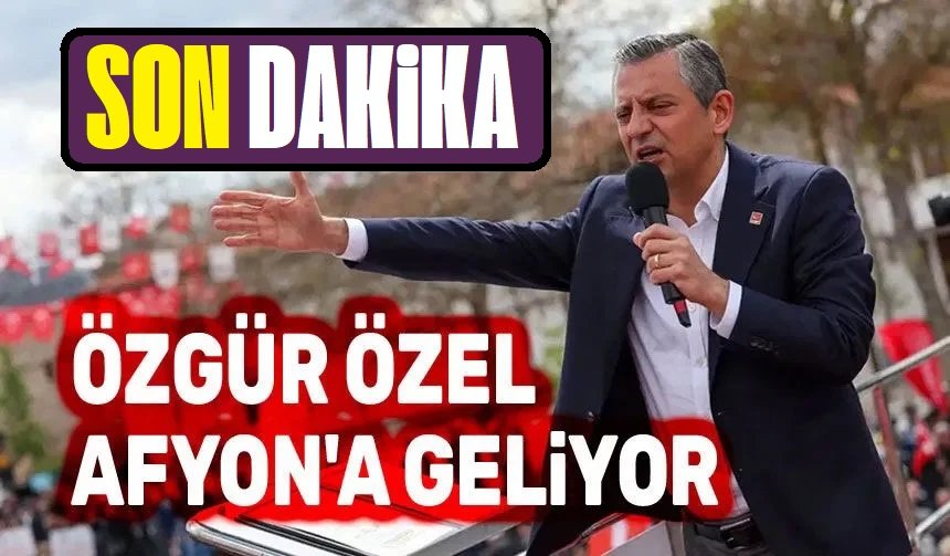 Son dakika!.. Özgür Özel, Afyon'a geliyor!..