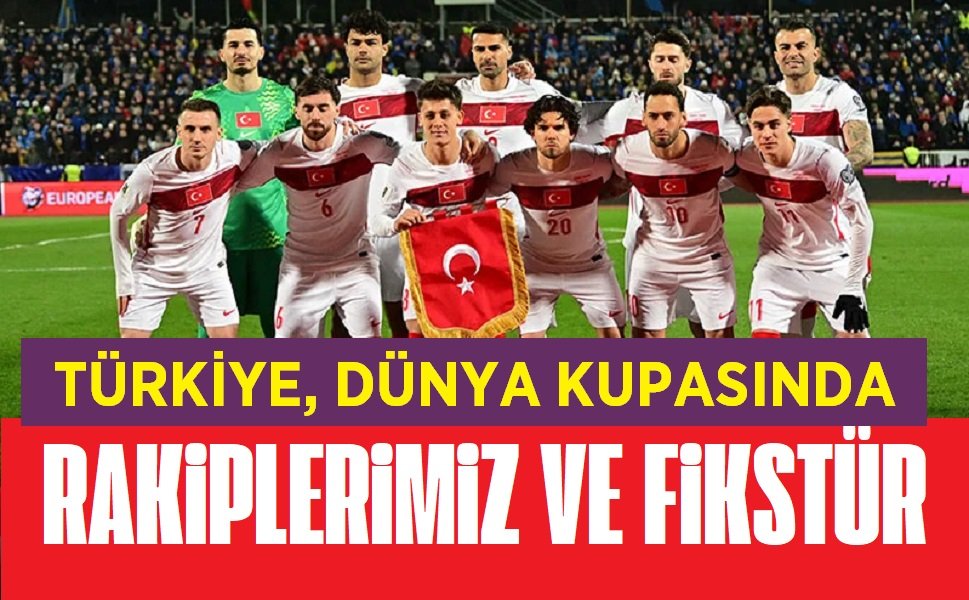 Dünya kupasında rakiplerimiz ve maç fikstürü