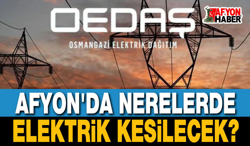 Afyonkarahisar elektrik kesintileri OEDAŞ duyurusu