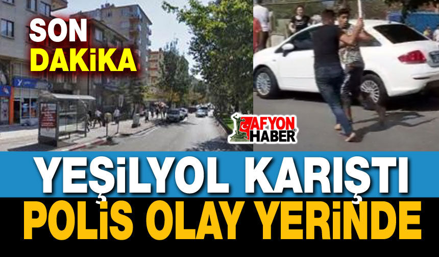 Yeşilyol karıştı, Polis müdahale etti!..