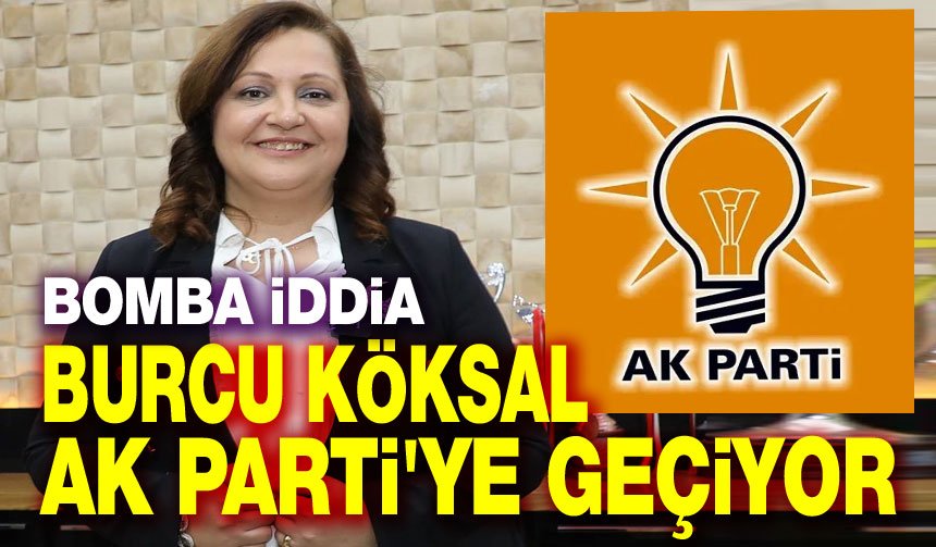 Başkan Burcu Köksal, AK Parti'ye geçiyor iddiası!..