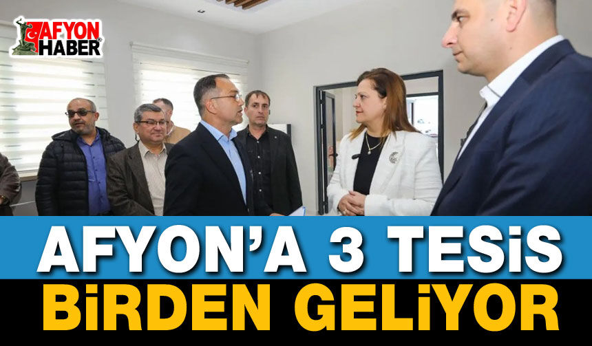 Afyon’a 3 Tesis Birden Geliyor!
