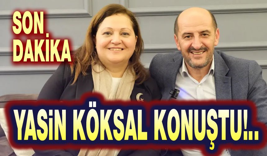 Yasin Köksal konuştu!..
