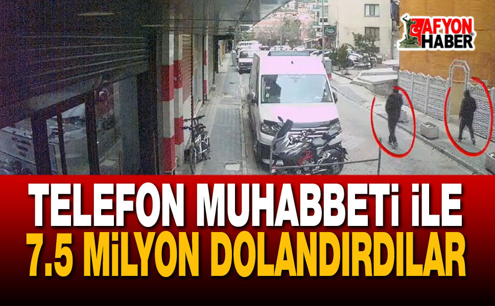 Afyon'da telefon ile 7.5 Milyon dolandırdılar