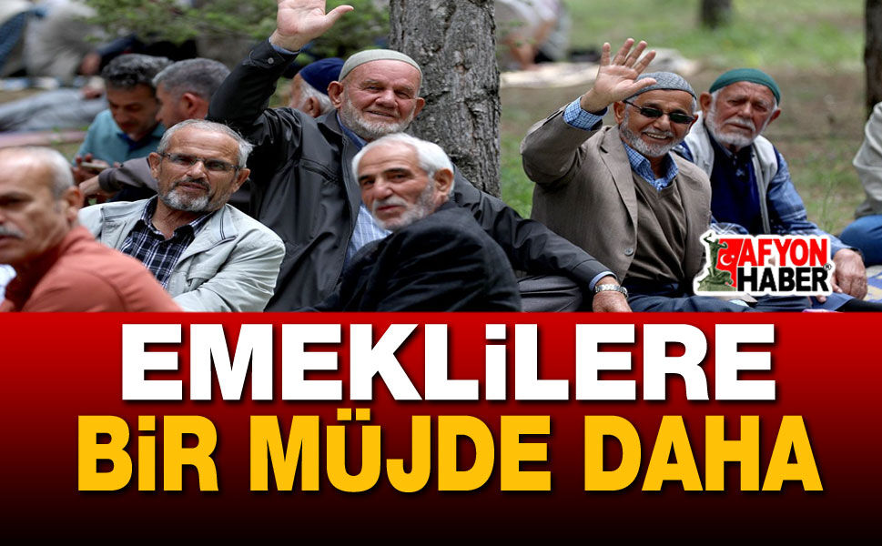 Emeklilere bir müjde daha