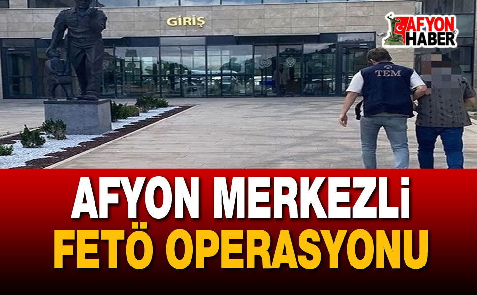 Afyon merkezli Fetö operasyonu: 12 memur gözaltına alındı