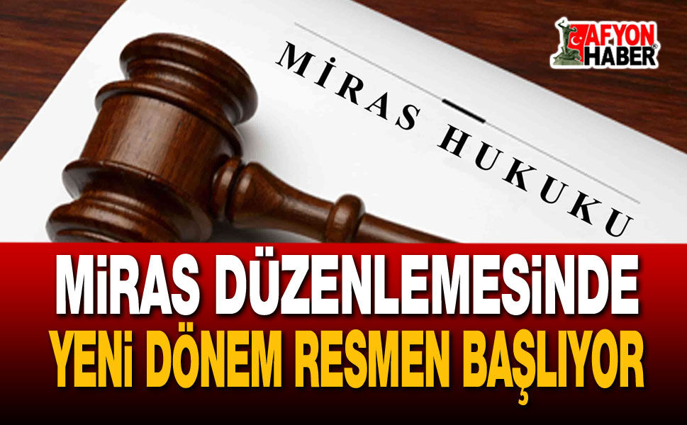 Miras Düzenlemesinde Yeni Dönem Resmen Başlıyor