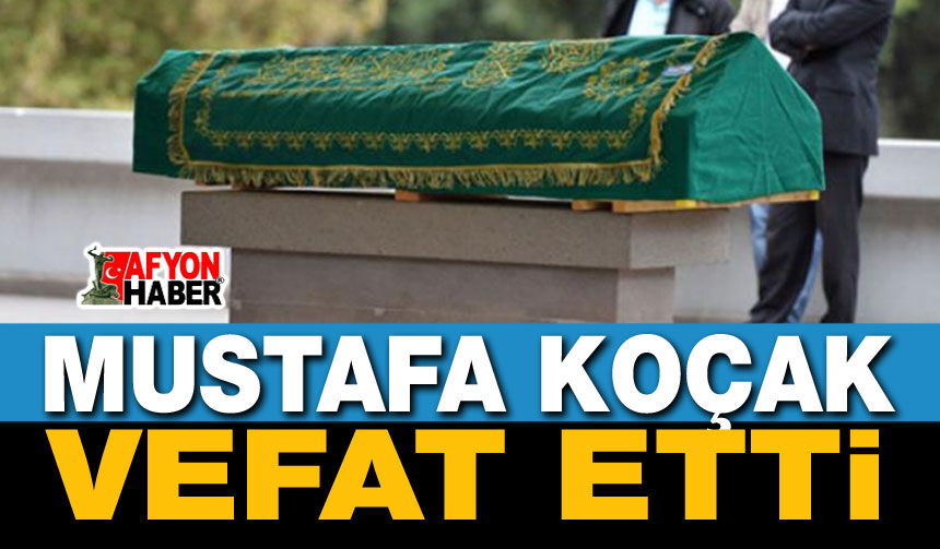 Mustafa Koçak Vefat Etti