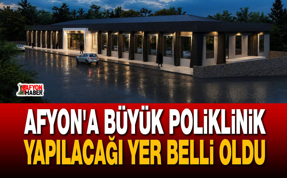 Afyon'a Büyük Poliklinik, Yapılacağı Yer Belli Oldu