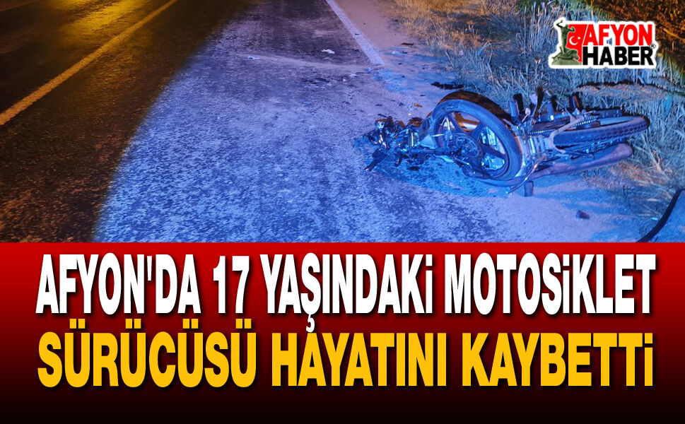 Afyon'da 17 Yaşındaki Motosiklet Sürücüsü Hayatını Kaybetti