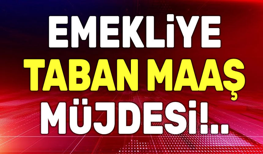 Emekliye taban maaş müjdesi!..