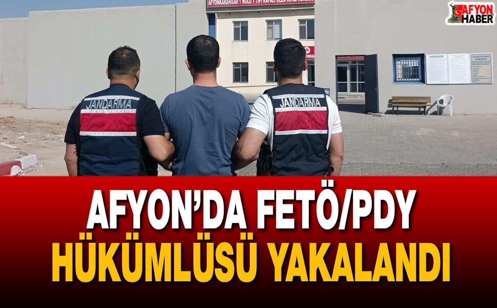 Afyon’da FETÖ/PDY hükümlüsü yakalandı