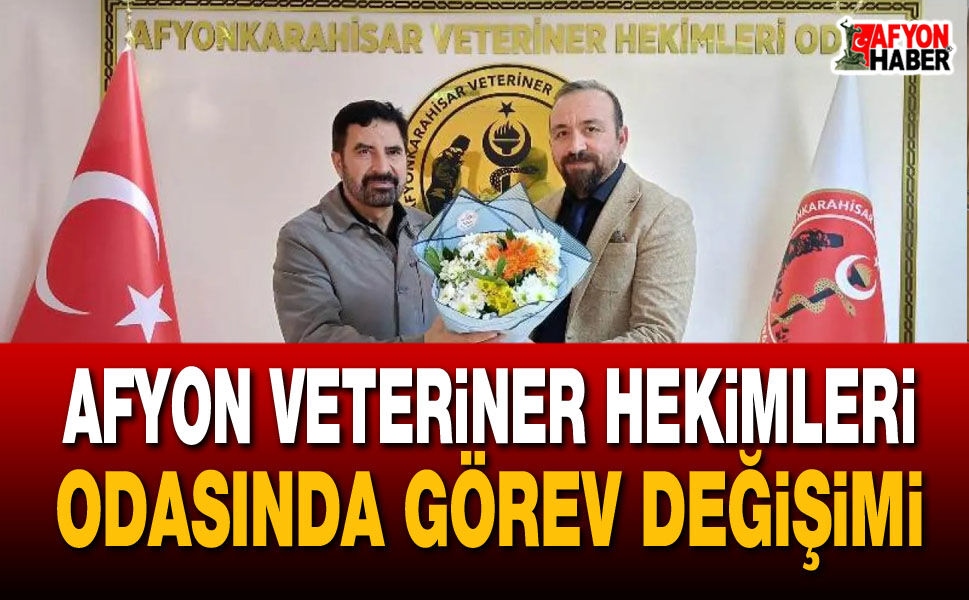 Afyon Veteriner Hekimleri Odasında görev değişimi