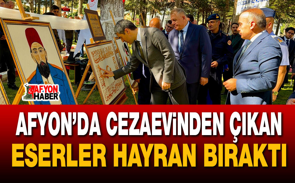 Afyon’da cezaevinden çıkan eserler hayran bıraktı