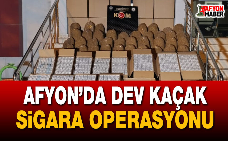 Afyon’da dev kaçak sigara operasyonu