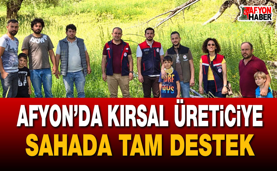 Afyon’da kırsal üreticiye sahada tam destek