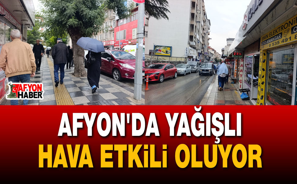 Afyon'da yağışlı hava etkili oluyor