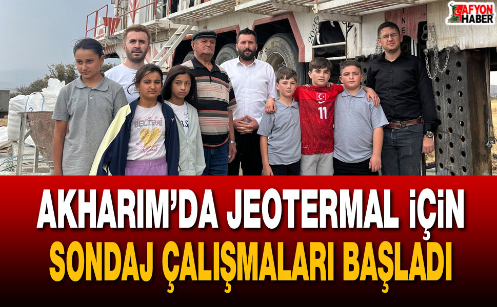 Akharım’da jeotermal için sondaj çalışmaları başladı