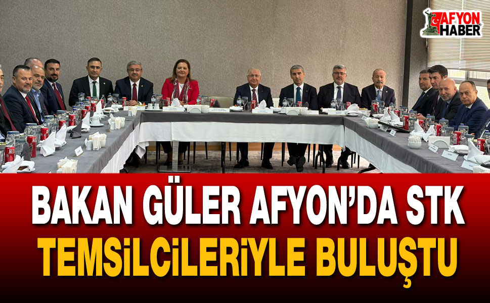 Bakan Güler Afyon’da STK temsilcileriyle buluştu