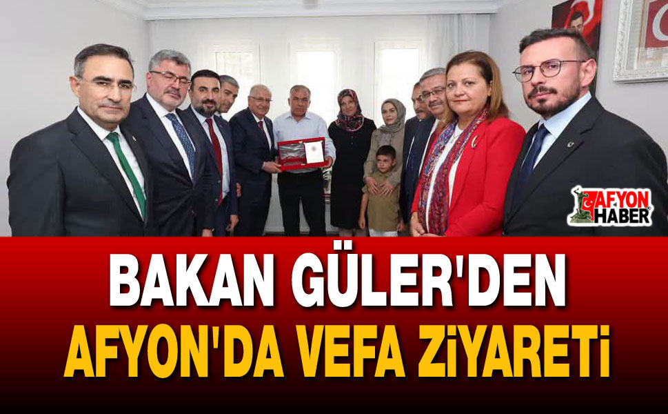 Bakan Güler'den Afyon'da vefa ziyareti