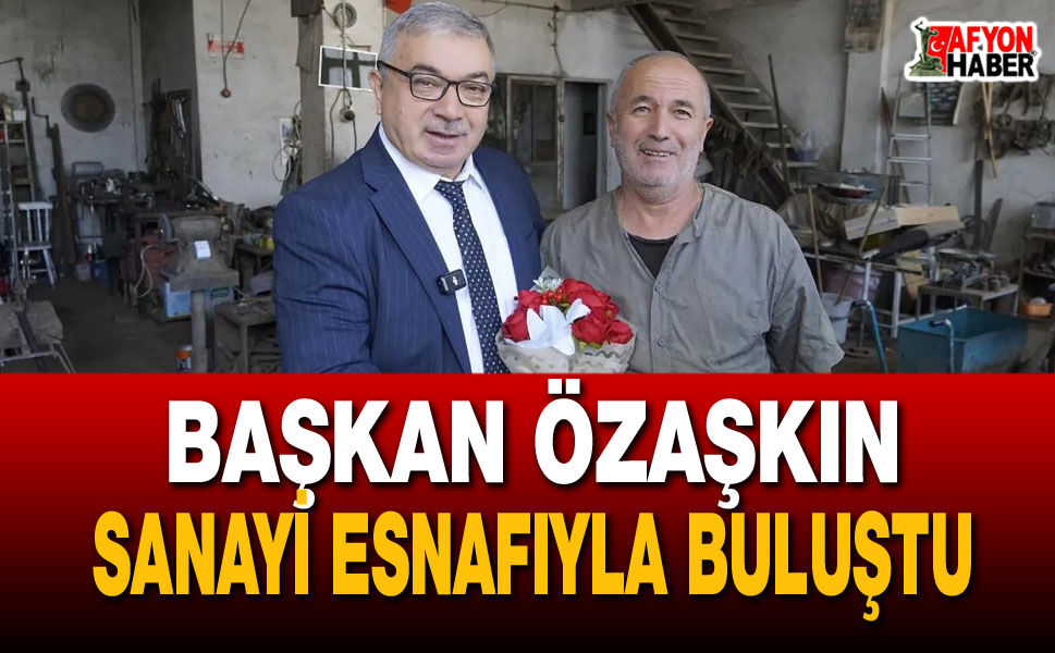Başkan Özaşkın sanayi esnafıyla buluştu