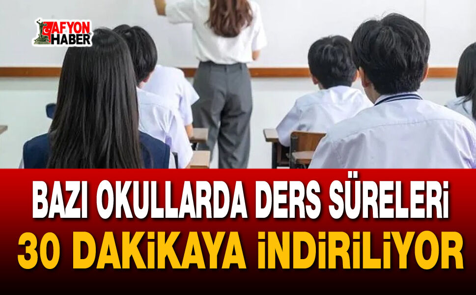 Bazı okullarda ders süreleri 30 dakikaya indiriliyor