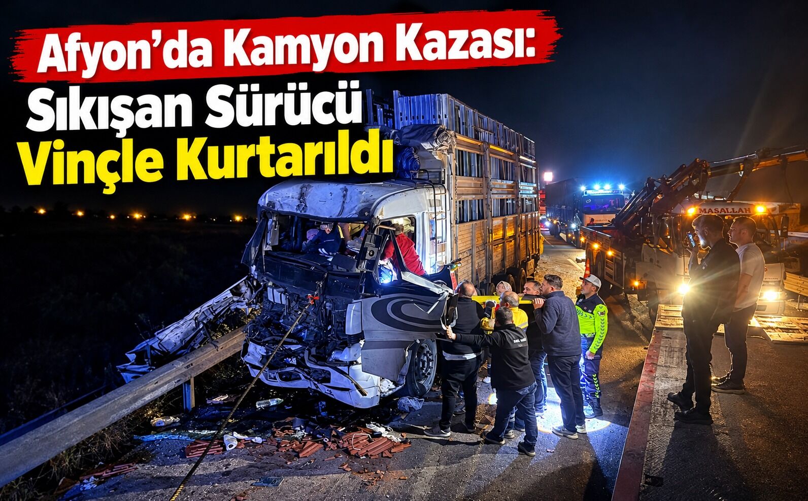 Afyon'da kamyon kazası: Sıkışan sürücü vinçle kurtarıldı