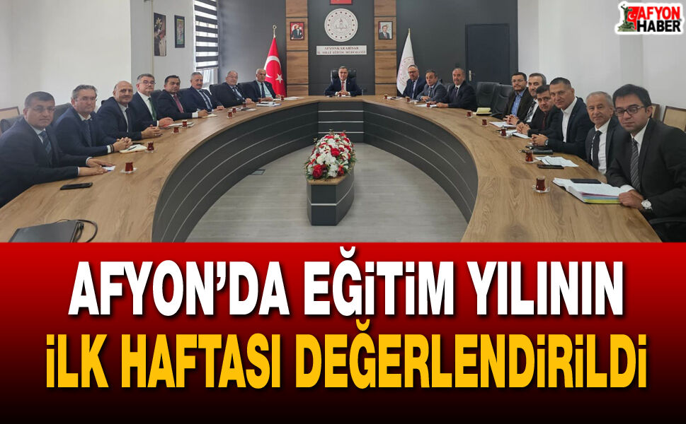 Afyon’da eğitim yılının ilk haftası değerlendirildi