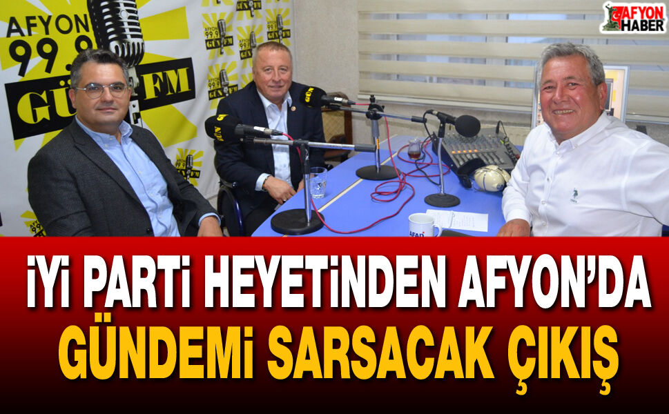 İYİ Parti Heyetinden Afyon’da gündemi sarsacak çıkış