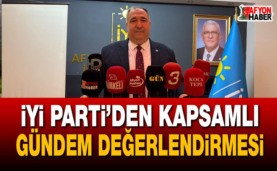 İYİ Parti’den kapsamlı gündem değerlendirmesi