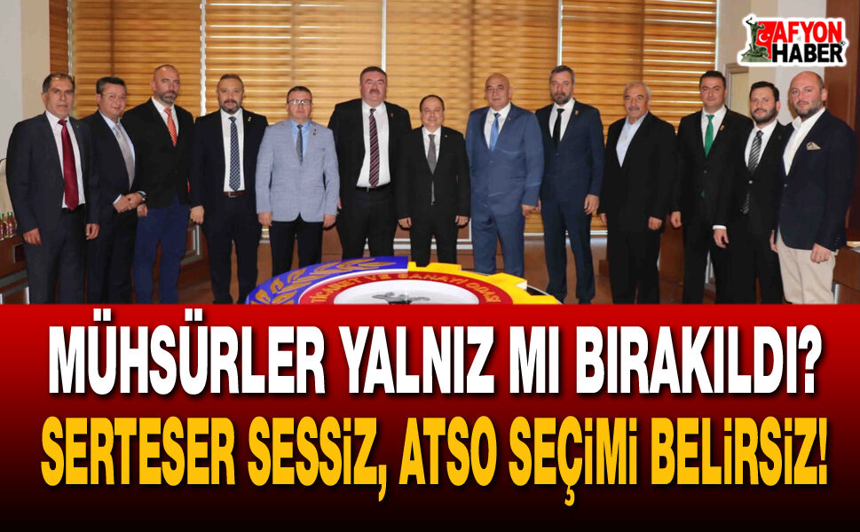 Mühsürler Yalnız mı Bırakıldı? Serteser Sessiz, ATSO Seçimi Belirsiz!
