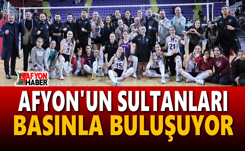Afyon'un Sultanları basınla buluşuyor